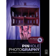 Focal Press Pinhole Photography, Fourth Edition by E Renner